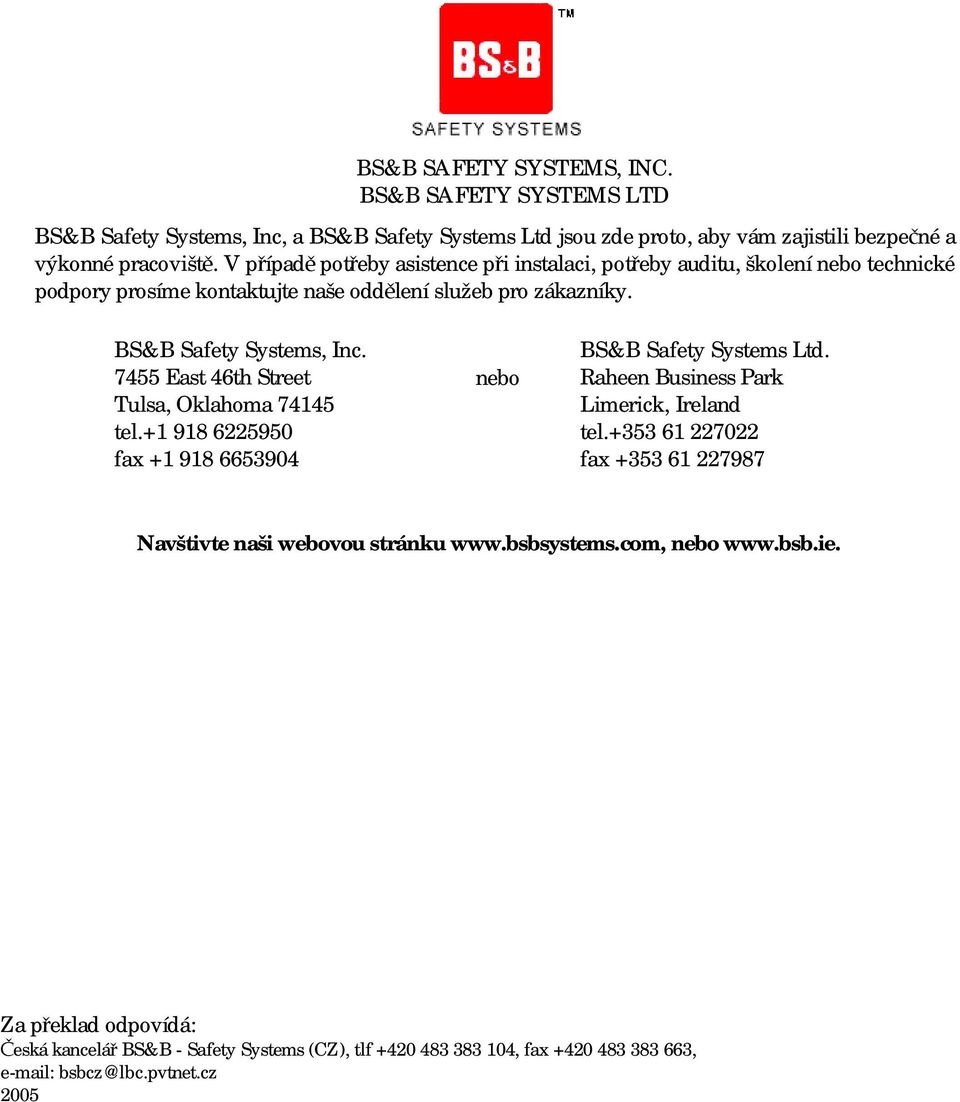 7455 East 46th Street Tulsa, Oklahoma 74145 tel.+1 918 6225950 fax +1 918 6653904 nebo BS&B Safety Systems Ltd. Raheen Business Park Limerick, Ireland tel.