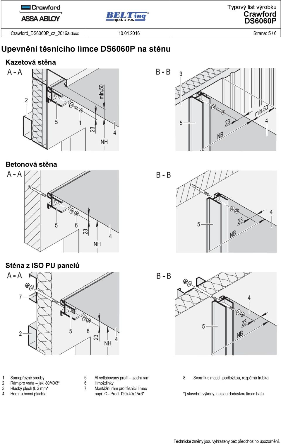 2016 Strana: 5 / 6 Upevnění těsnícího límce na stěnu Kazetová stěna Betonová stěna Stěna z ISO PU panelů 1