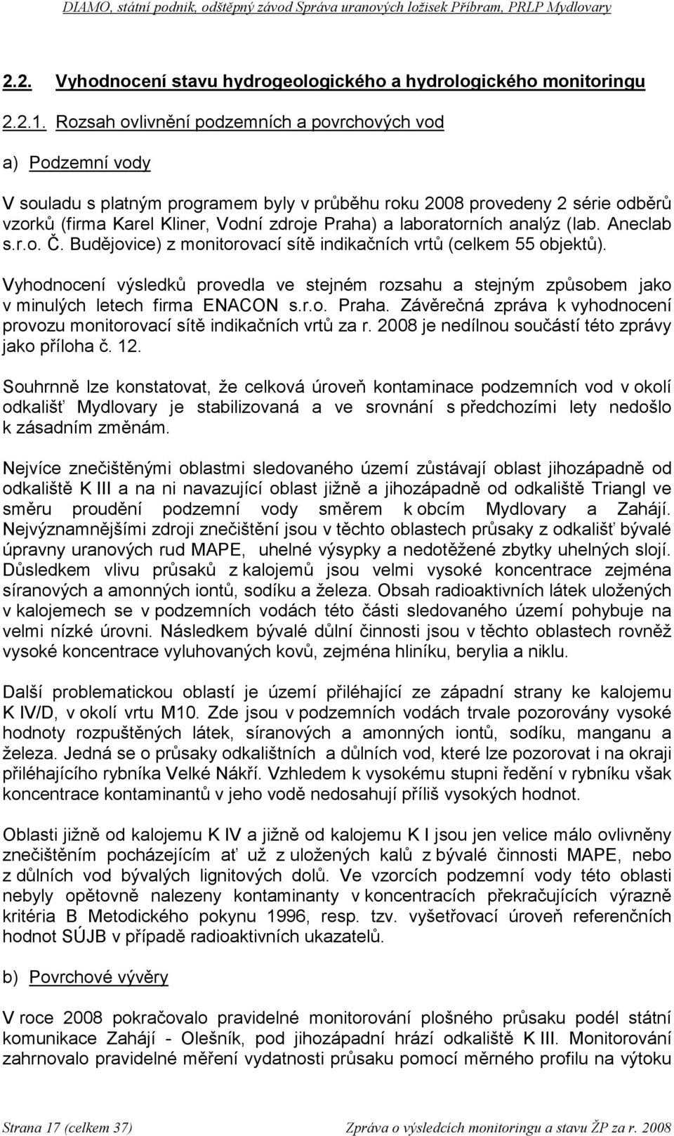 laboratorních analýz (lab. Aneclab s.r.o. Č. Budějovice) z monitorovací sítě indikačních vrtů (celkem 55 objektů).