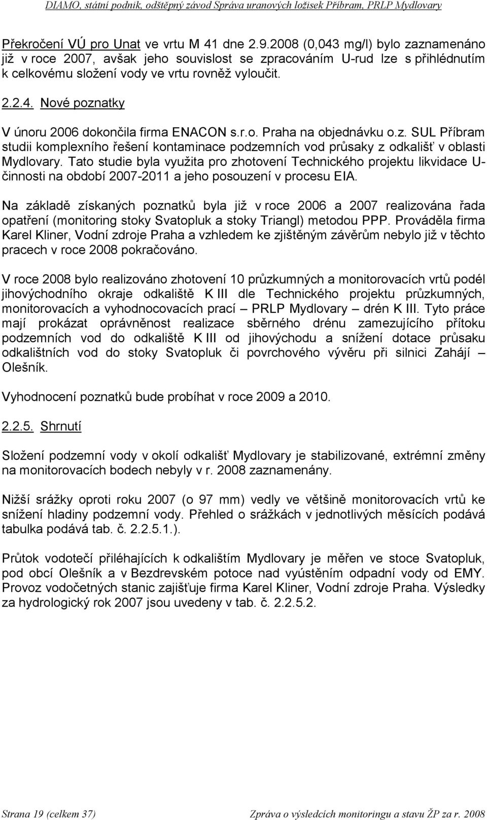 r.o. Praha na objednávku o.z. SUL Příbram studii komplexního řešení kontaminace podzemních vod průsaky z odkališť v oblasti Mydlovary.