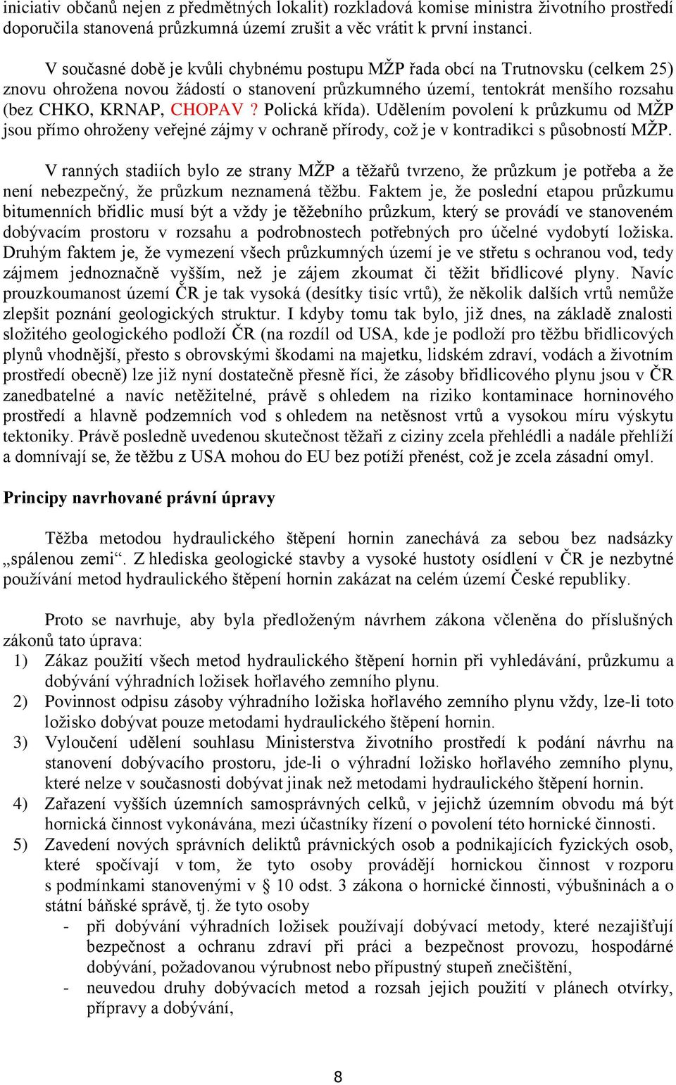 Polická křída). Udělením povolení k průzkumu od MŽP jsou přímo ohroženy veřejné zájmy v ochraně přírody, což je v kontradikci s působností MŽP.