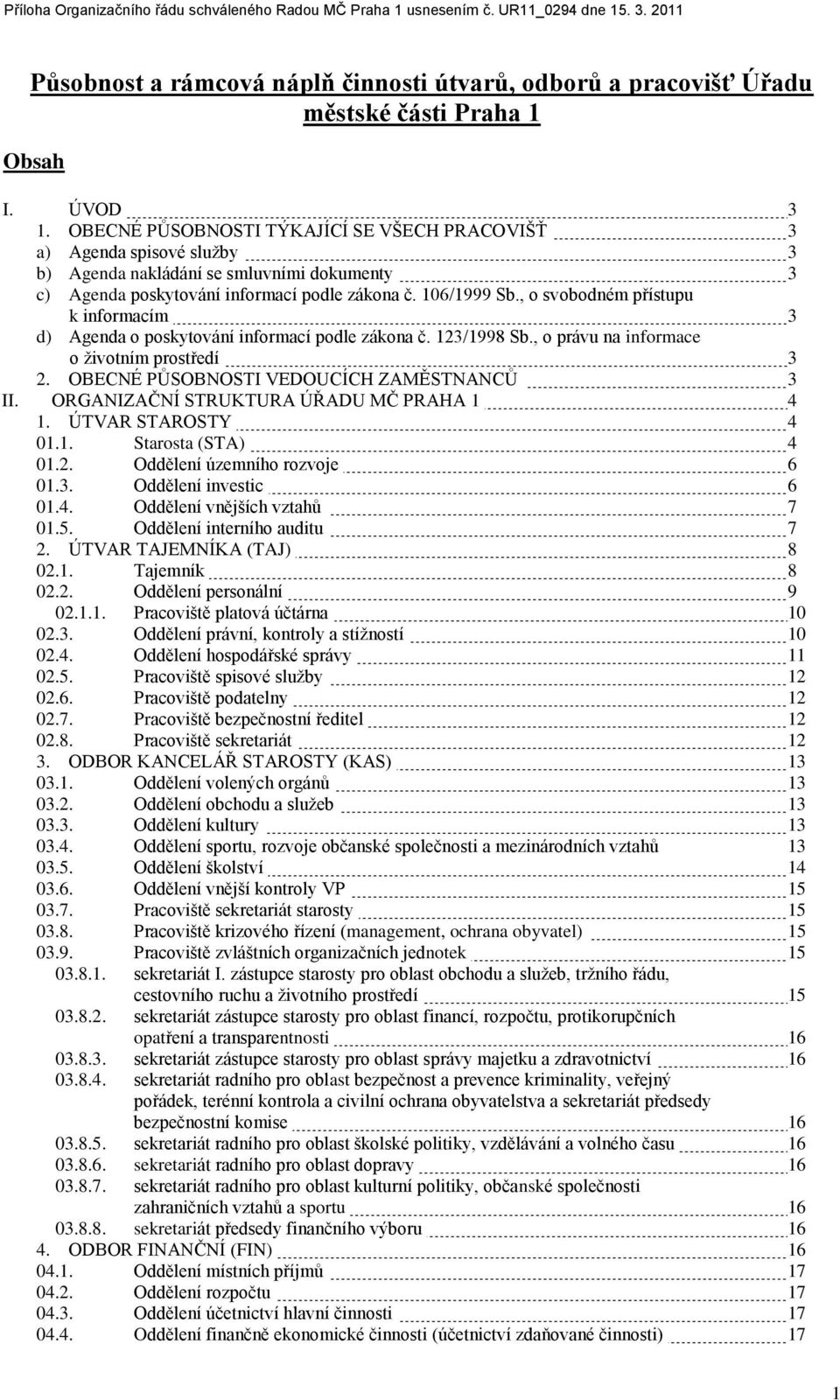 , o svobodném přístupu k informacím 3 d) Agenda o poskytování informací podle zákona č. 123/1998 Sb., o právu na informace o ţivotním prostředí 3 2. OBECNÉ PŦSOBNOSTI VEDOUCÍCH ZAMĚSTNANCŦ 3 II.