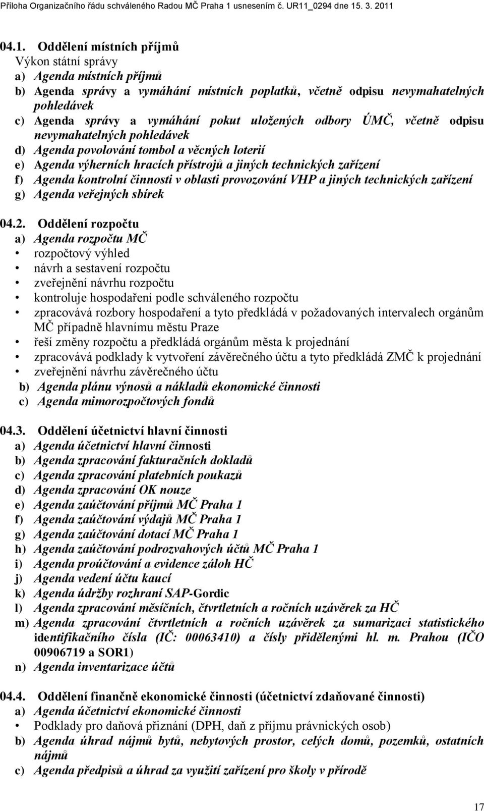 činnosti v oblasti provozování VHP a jiných technických zařízení g) Agenda veřejných sbírek 04.2.