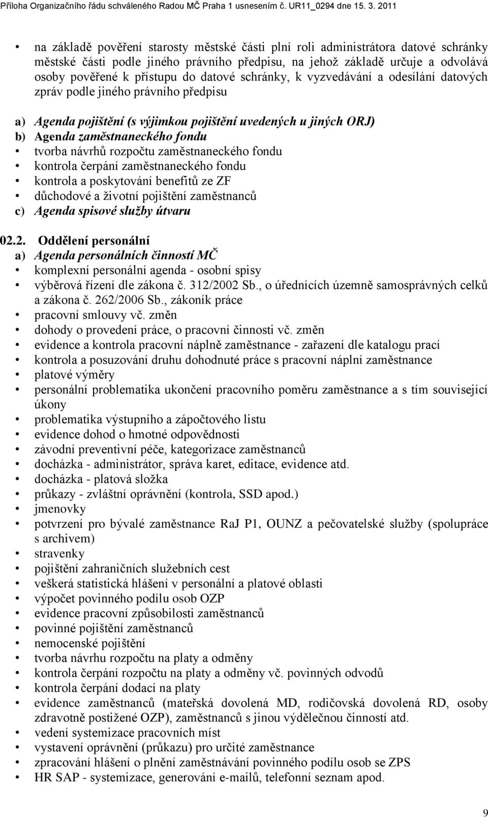 návrhŧ rozpočtu zaměstnaneckého fondu kontrola čerpání zaměstnaneckého fondu kontrola a poskytování benefitŧ ze ZF dŧchodové a ţivotní pojištění zaměstnancŧ c) Agenda spisové služby útvaru 02.