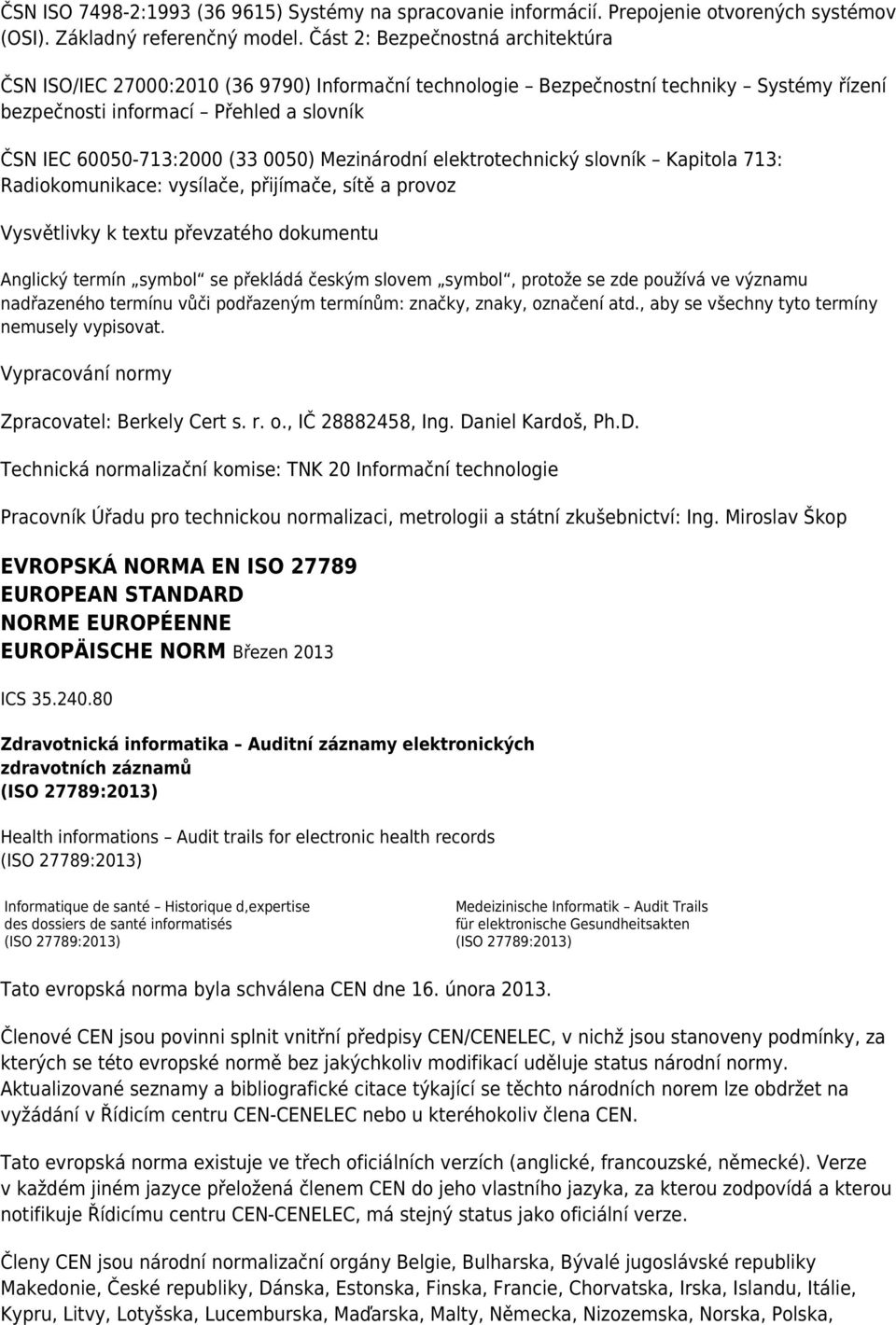 Mezinárodní elektrotechnický slovník Kapitola 713: Radiokomunikace: vysílače, přijímače, sítě a provoz Vysvětlivky k textu převzatého dokumentu Anglický termín symbol se překládá českým slovem