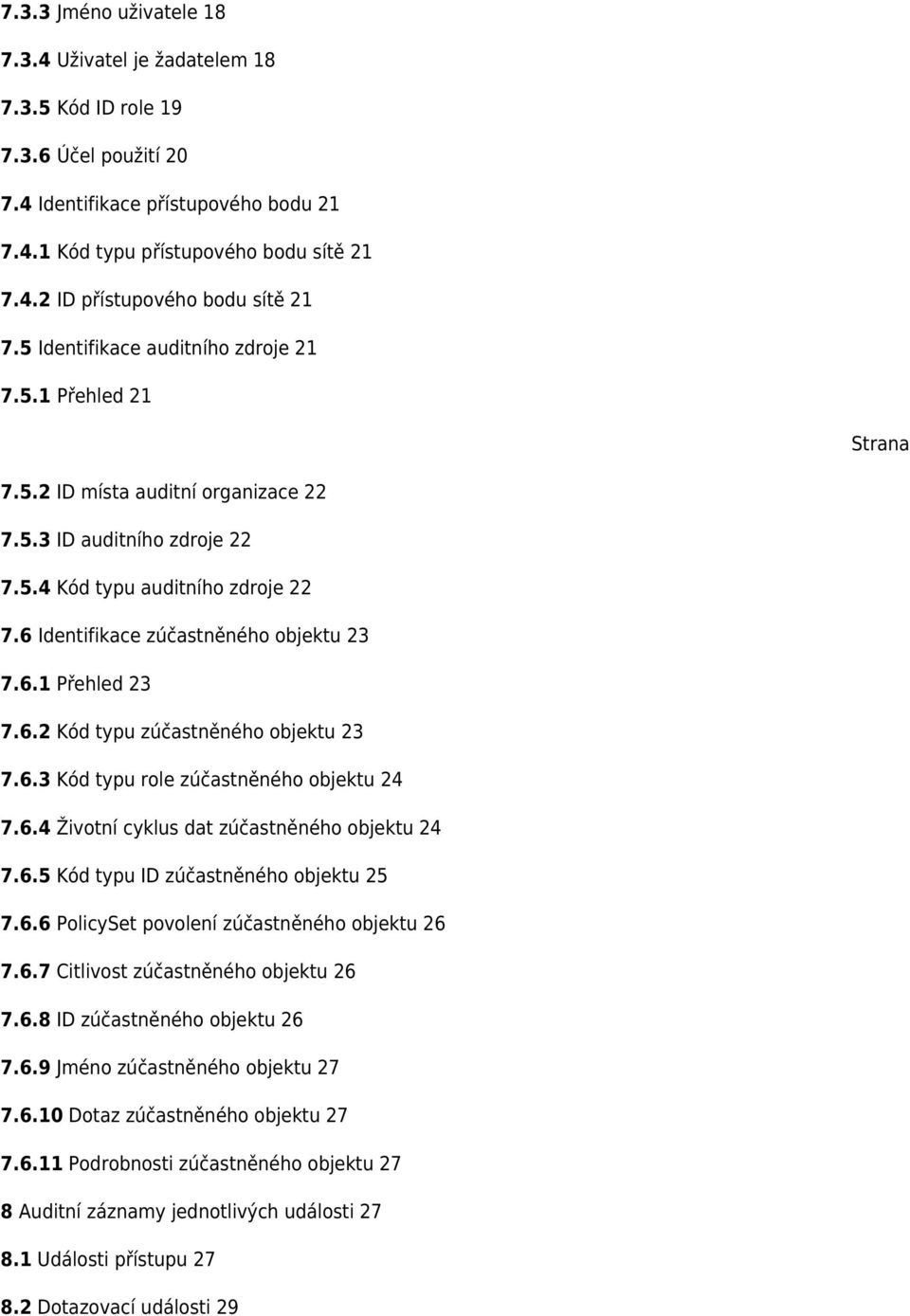 6 Identifikace zúčastněného objektu 23 7.6.1 Přehled 23 7.6.2 Kód typu zúčastněného objektu 23 7.6.3 Kód typu role zúčastněného objektu 24 7.6.4 Životní cyklus dat zúčastněného objektu 24 7.6.5 Kód typu ID zúčastněného objektu 25 7.