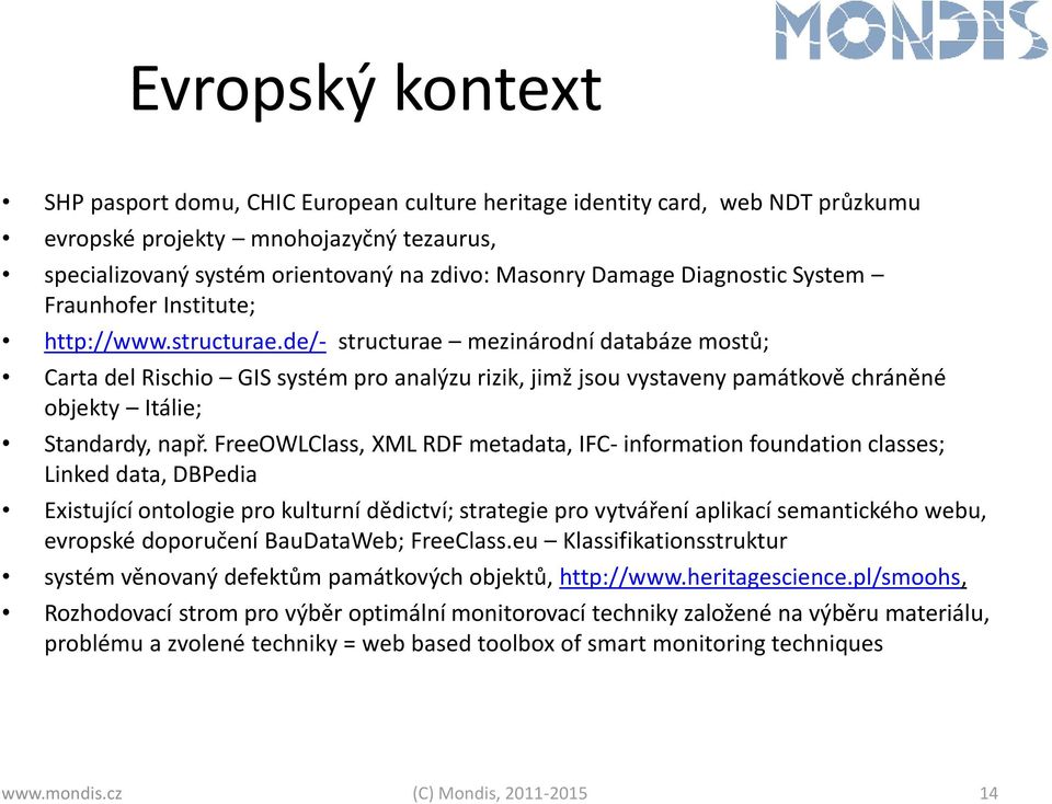 de/- structurae mezinárodní databáze mostů; Carta del Rischio GIS systém pro analýzu rizik, jimž jsou vystaveny památkově chráněné objekty Itálie; Standardy, např.