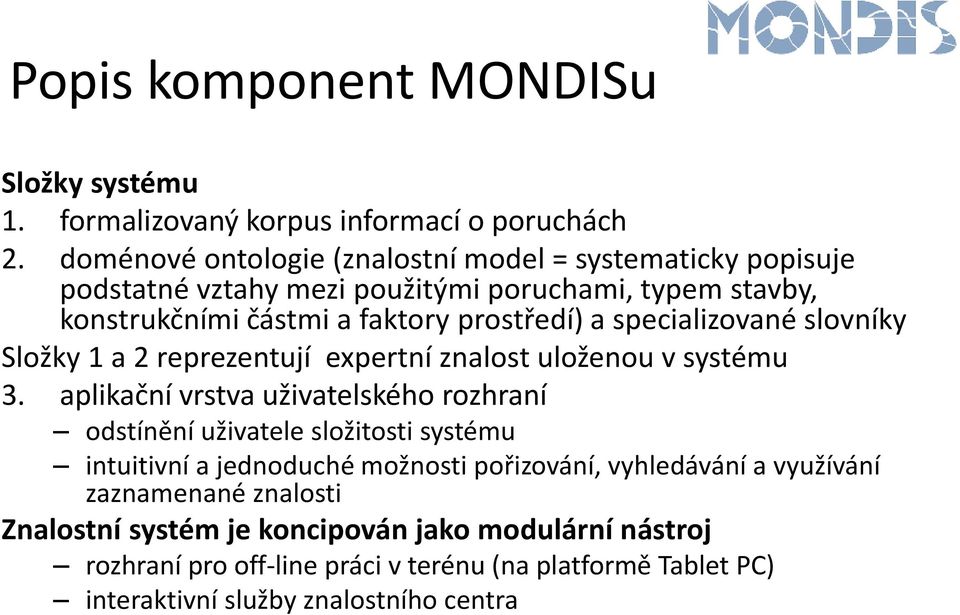 specializované slovníky Složky 1 a 2 reprezentují expertní znalost uloženou v systému 3.