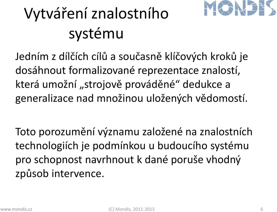 množinou uložených vědomostí.