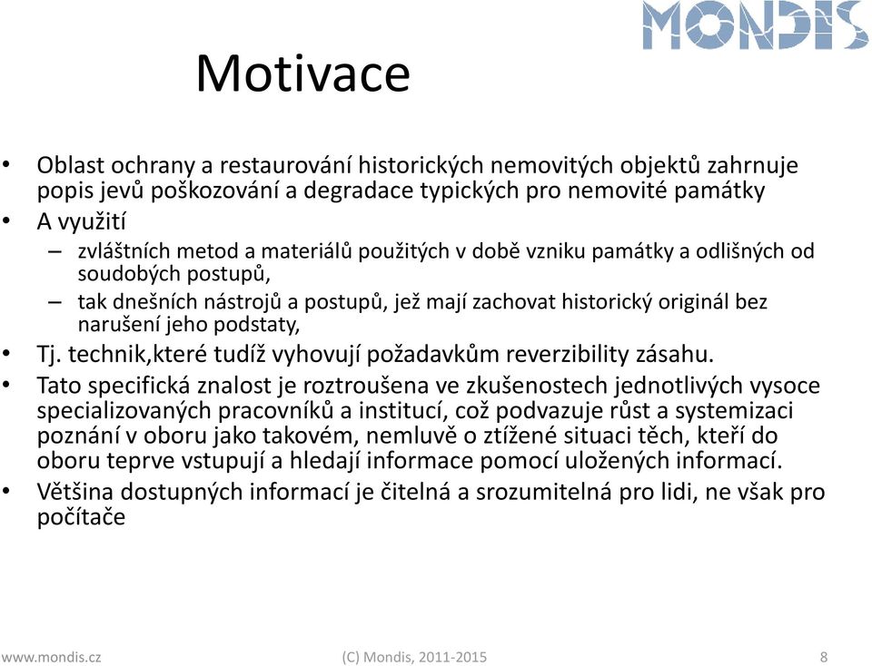 technik,které tudíž vyhovují požadavkům reverzibility zásahu.