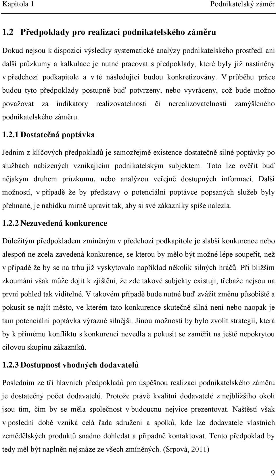 které byly již nastíněny v předchozí podkapitole a v té následující budou konkretizovány.