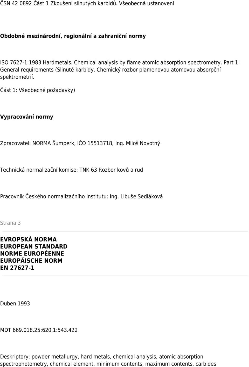 Část 1: Všeobecné požadavky) Vypracování normy Zpracovatel: NORMA Šumperk, IČO 15513718, Ing.