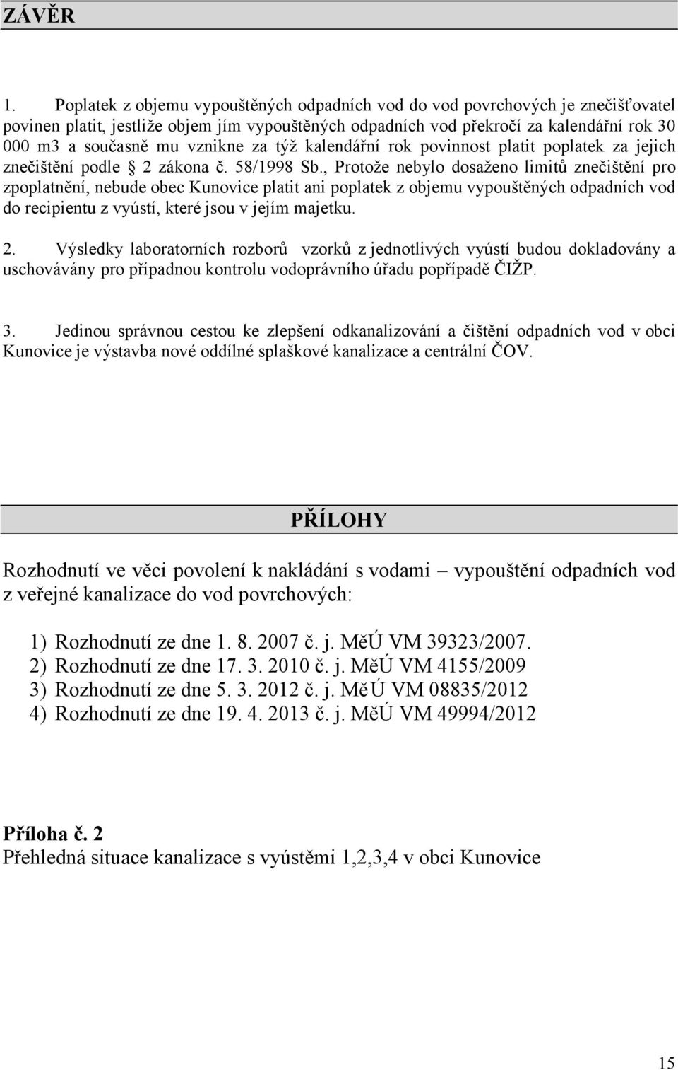 vznikne za týž kalendářní rok povinnost platit poplatek za jejich znečištění podle 2 zákona č. 58/1998 Sb.