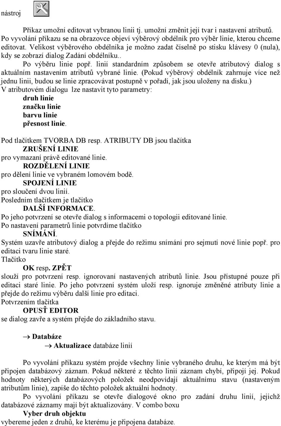 linií standardním způsobem se otevře atributový dialog s aktuálním nastavením atributů vybrané linie.