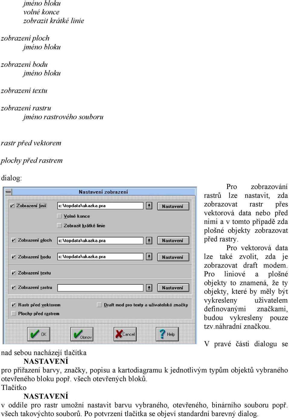 Pro vektorová data lze také zvolit, zda je zobrazovat draft modem.