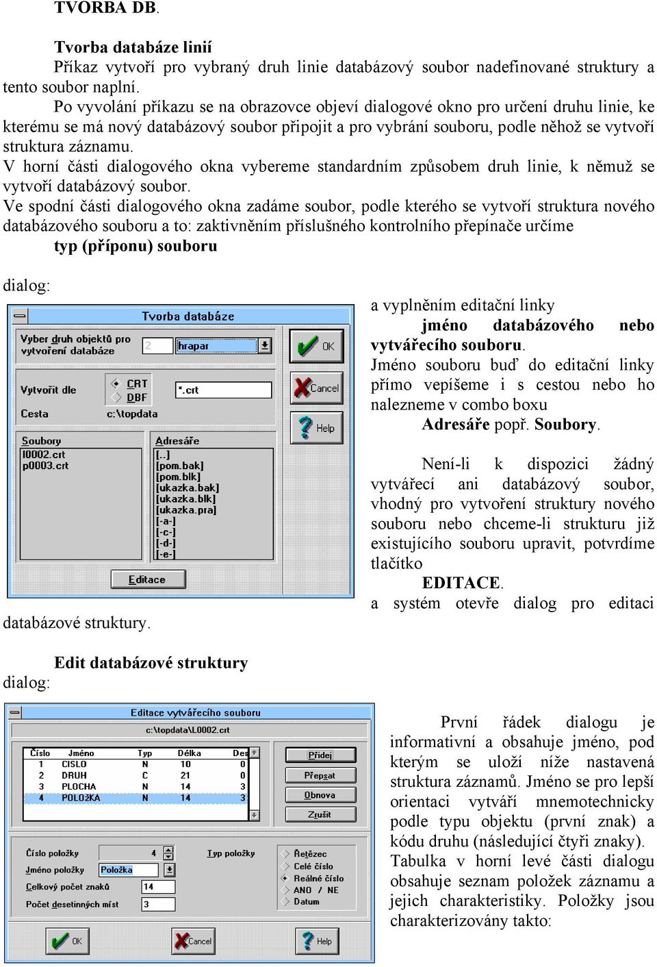 V horní části dialogového okna vybereme standardním způsobem druh linie, k němuž se vytvoří databázový soubor.