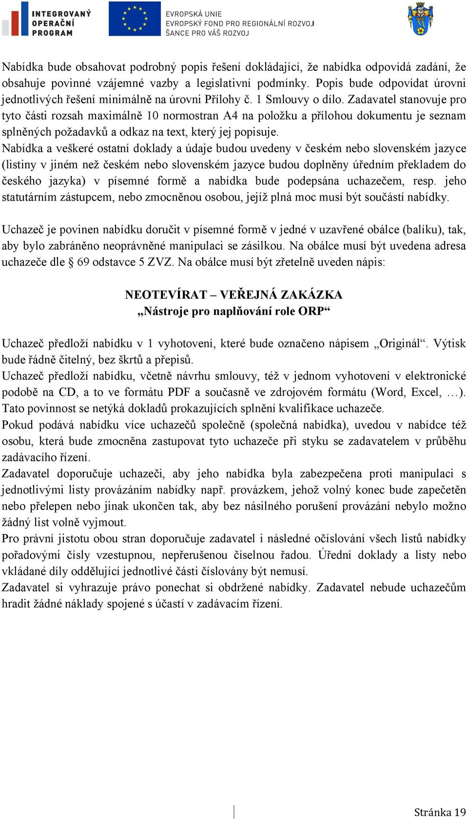 Zadavatel stanovuje pro tyto části rozsah maximálně 10 normostran A4 na položku a přílohou dokumentu je seznam splněných požadavků a odkaz na text, který jej popisuje.