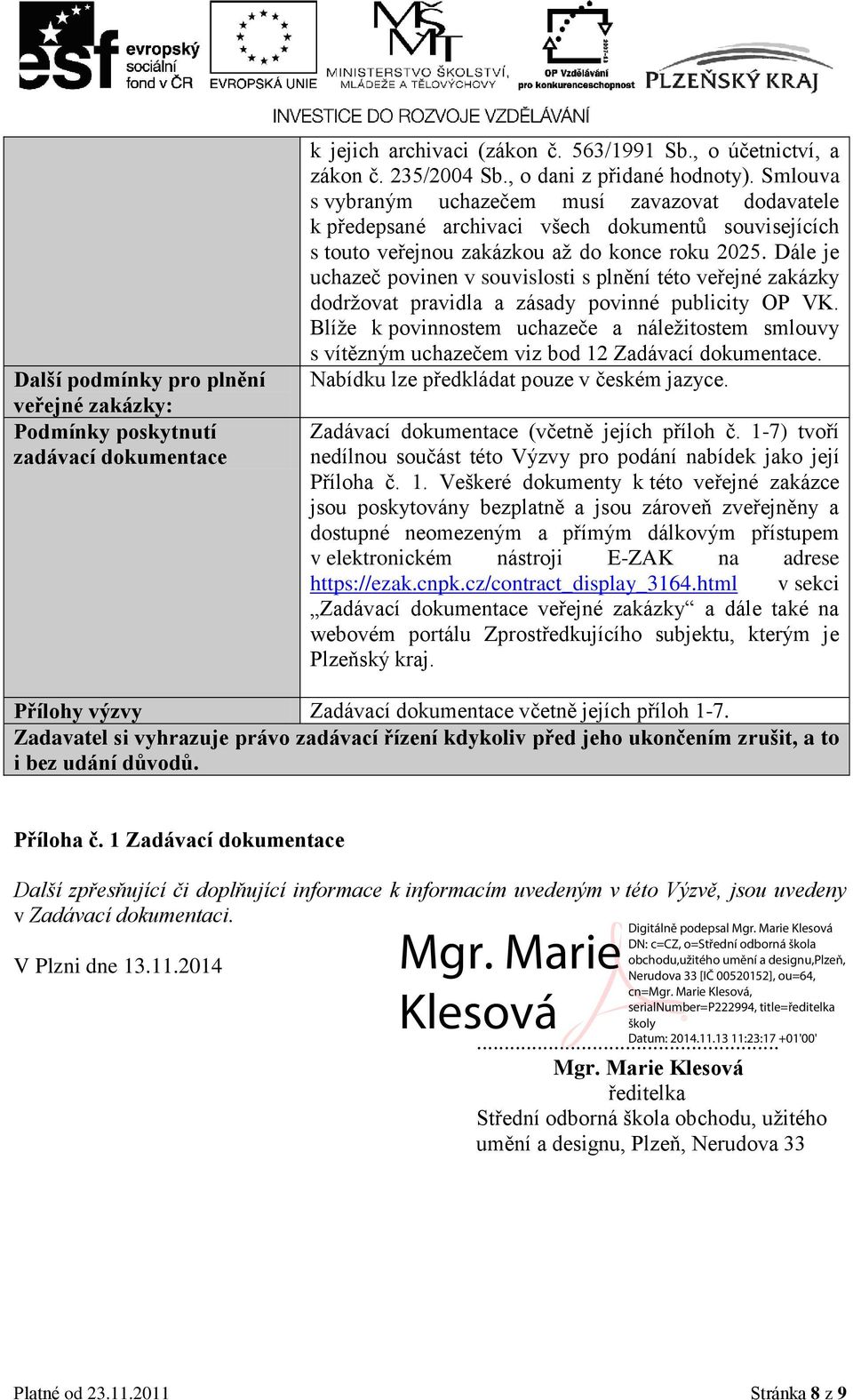 Dále je uchazeč povinen v souvislosti s plnění této veřejné zakázky dodržovat pravidla a zásady povinné publicity OP VK.