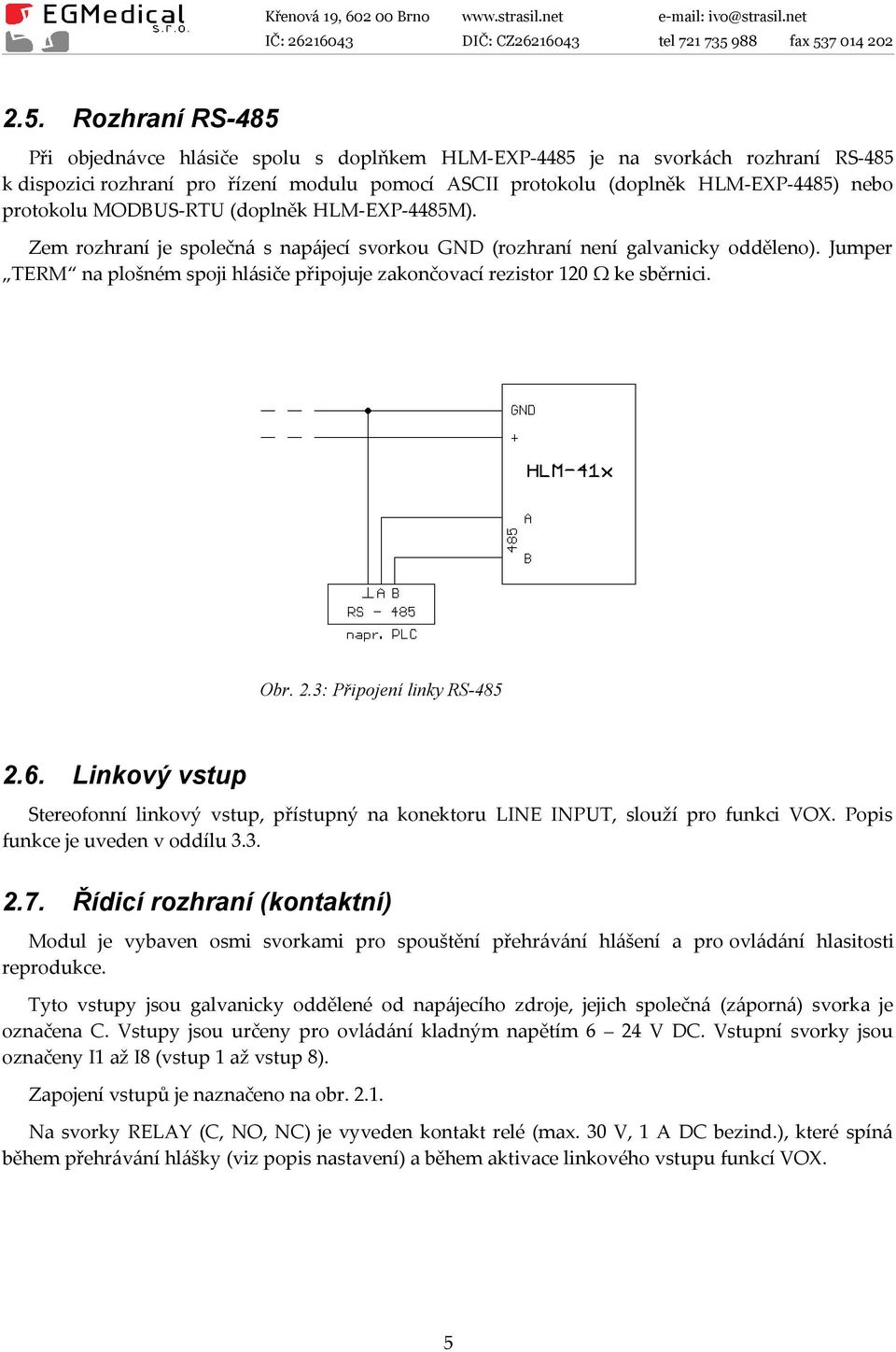 Jumper TERM na plošném spoji hlásiče připojuje zakončovací rezistor 120 Ω ke sběrnici. Obr. 2.3: Připojení linky RS-485 2.6.