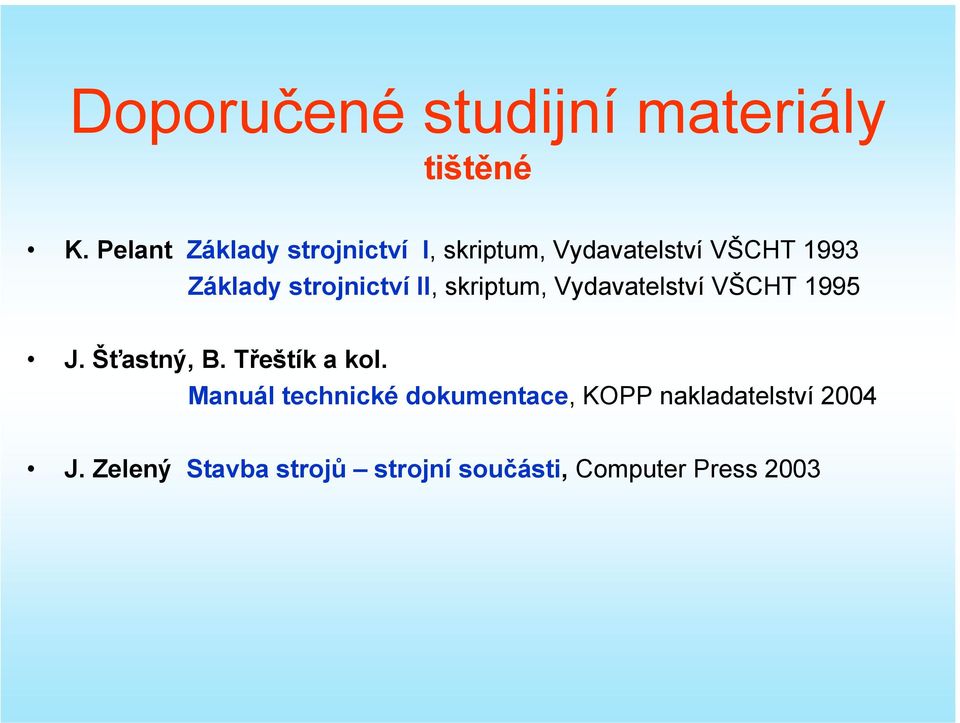 strojnictví II, skriptum, Vydavatelství VŠCHT 1995 J. Šťastný, B.