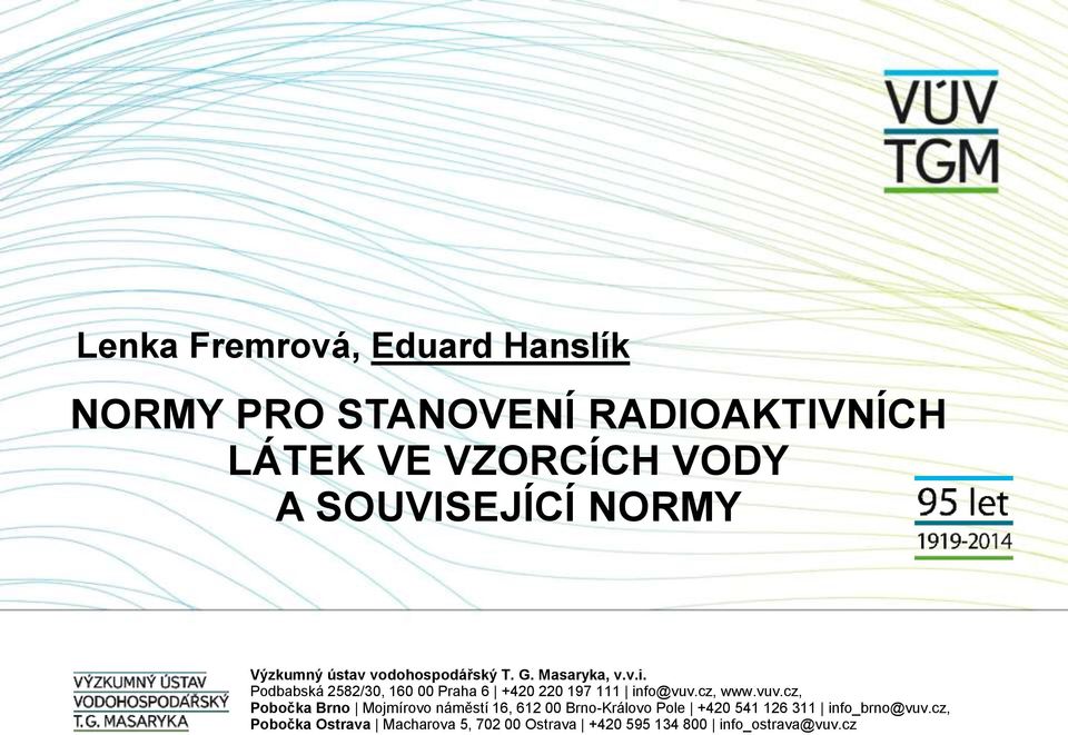 Podbabská 2582/30, 160 00 Praha 6 +420 220 197 111 info@vuv.