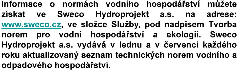 cz, ve složce Služby, pod nadpisem Tvorba norem pro vodní hospodářství a