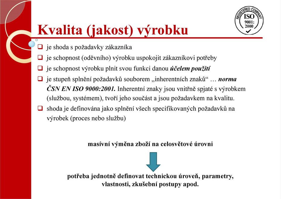 Inherentní znaky jsou vnitřně spjaté s výrobkem (službou, systémem), tvoří jeho součást a jsou požadavkem na kvalitu.