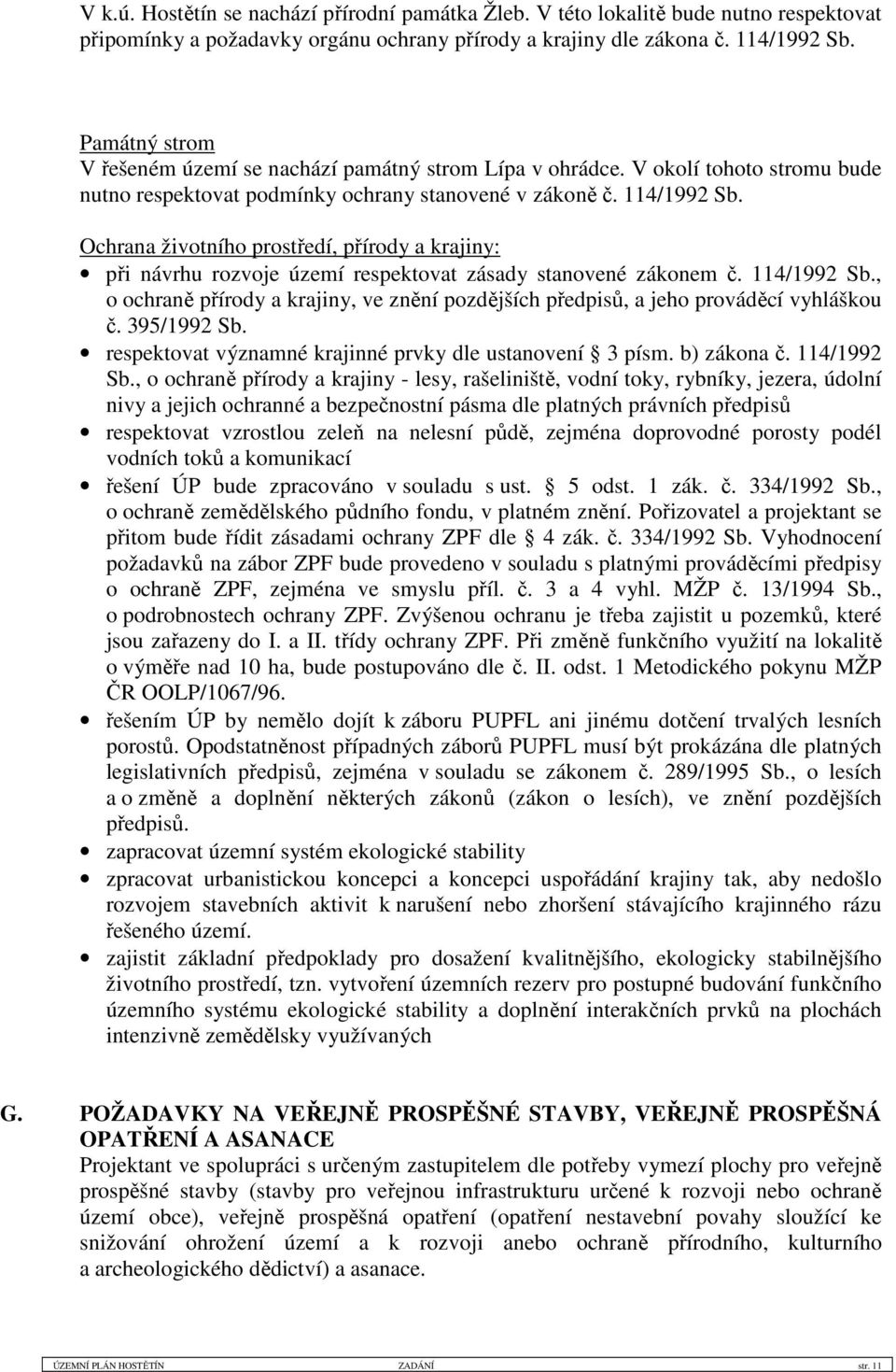 Ochrana životního prostředí, přírody a krajiny: při návrhu rozvoje území respektovat zásady stanovené zákonem č. 114/1992 Sb.