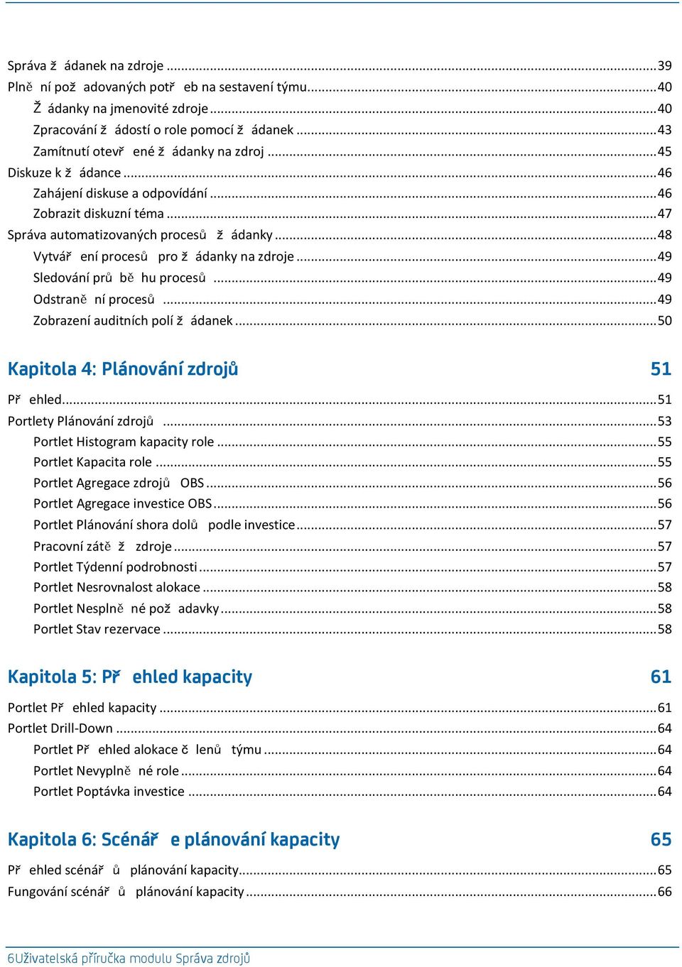 .. 48 Vytvář ení procesů pro ž ádanky na zdroje... 49 Sledování prů bě hu procesů... 49 Odstraně ní procesů... 49 Zobrazení auditních polí ž ádanek... 50 Kapitola 4: Plánování zdrojů 51 Př ehled.