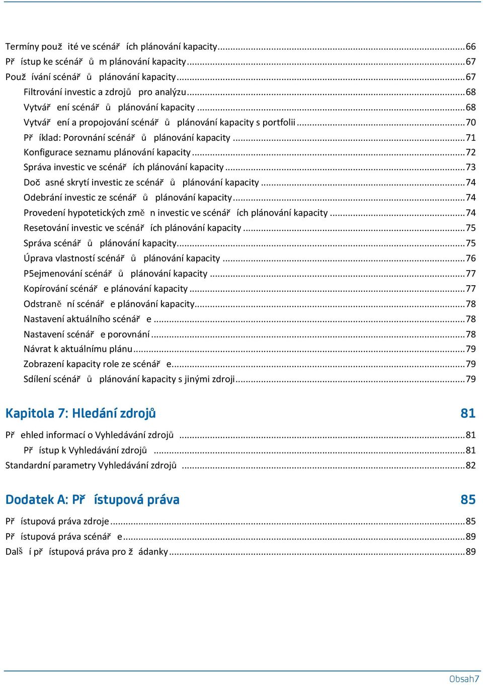 .. 71 Konfigurace seznamu plánování kapacity... 72 Správa investic ve scénář ích plánování kapacity... 73 Doč asné skrytí investic ze scénář ů plánování kapacity.