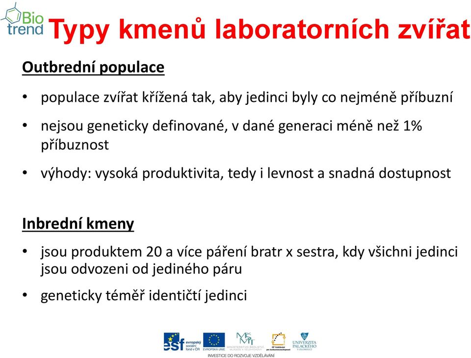 vysoká produktivita, tedy i levnost a snadná dostupnost Inbrední kmeny jsou produktem 20 a více