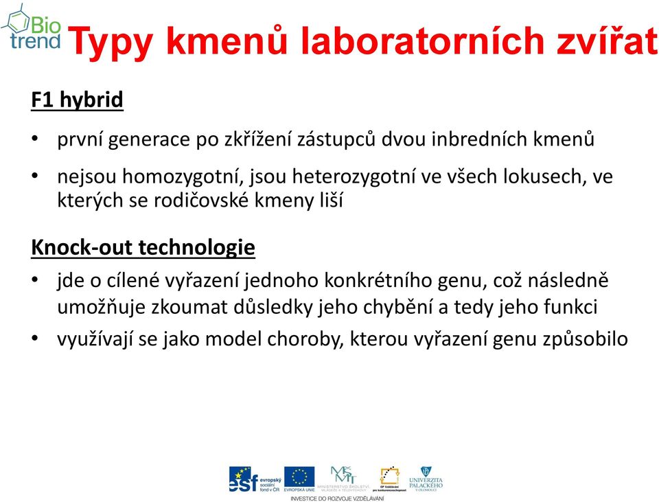 Knock-out technologie jde o cílené vyřazení jednoho konkrétního genu, což následně umožňuje zkoumat