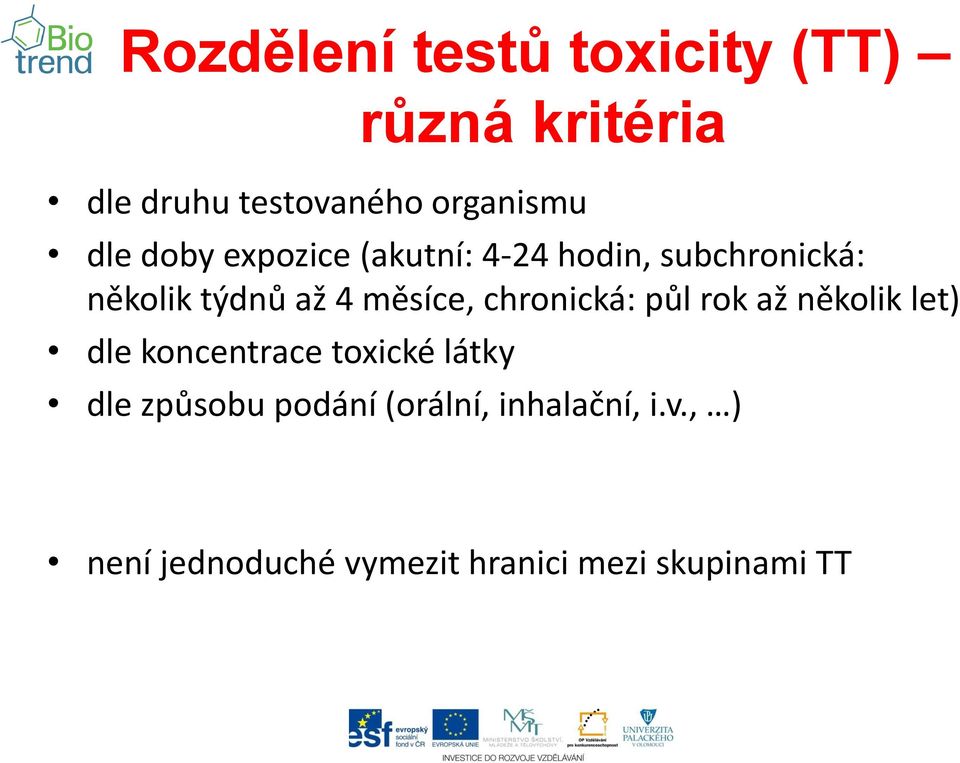 chronická: půl rok až několik let) dle koncentrace toxické látky dle způsobu