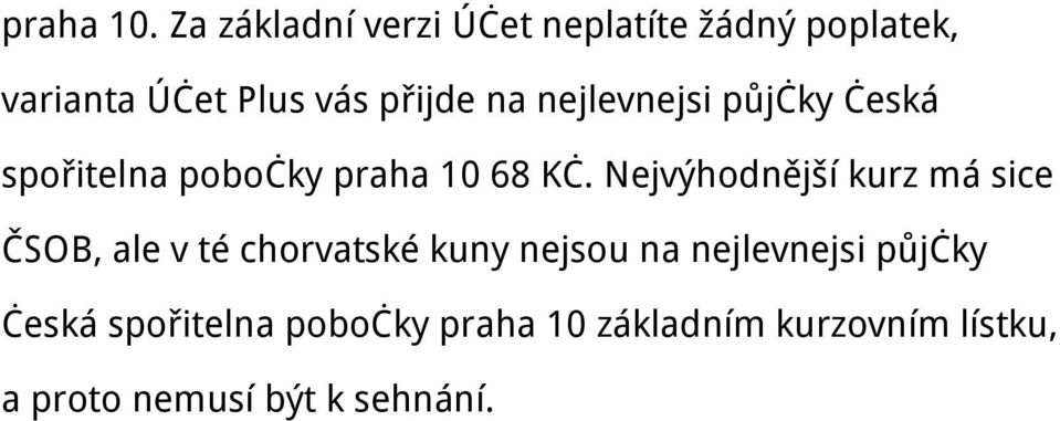 nejlevnejsi půjčky česká spořitelna pobočky praha 10 68 Kč.