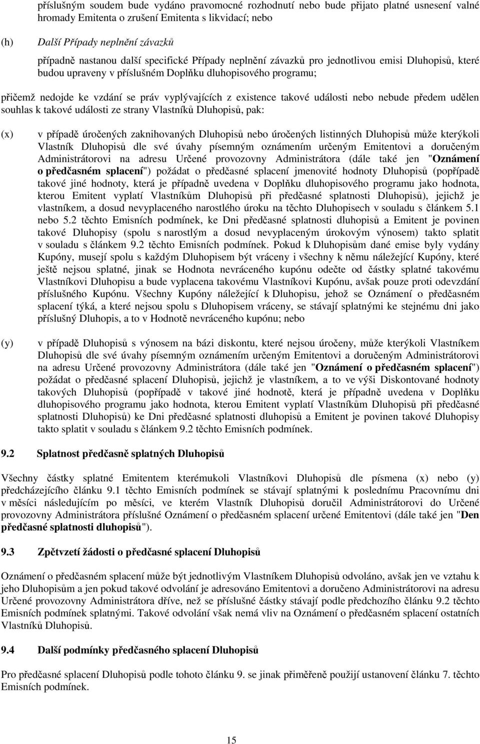 existence takové události nebo nebude předem udělen souhlas k takové události ze strany Vlastníků Dluhopisů, pak: (x) (y) v případě úročených zaknihovaných Dluhopisů nebo úročených listinných