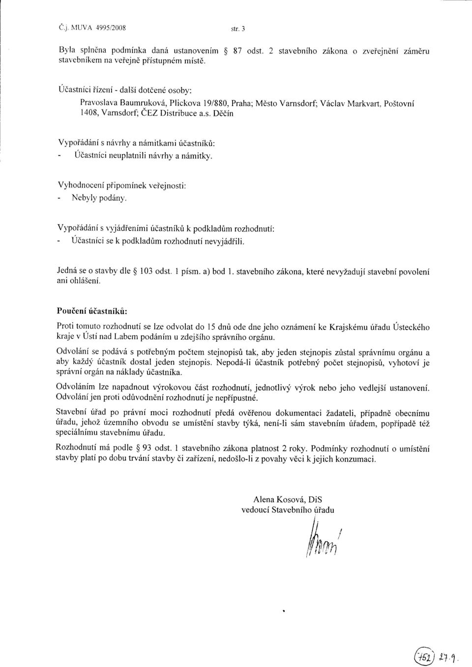 Po5tovní 1408, Vams dorf; CEZ Distribuce a.s" Dèòín VypoÍódàní s nór'rh1'a nómitkami úòasîriíkù: Uòastníci neuplatnili nóvrhy a nómitk1'. Vyhodnocení piipornínek veìejnosti: Nebyly podóny.