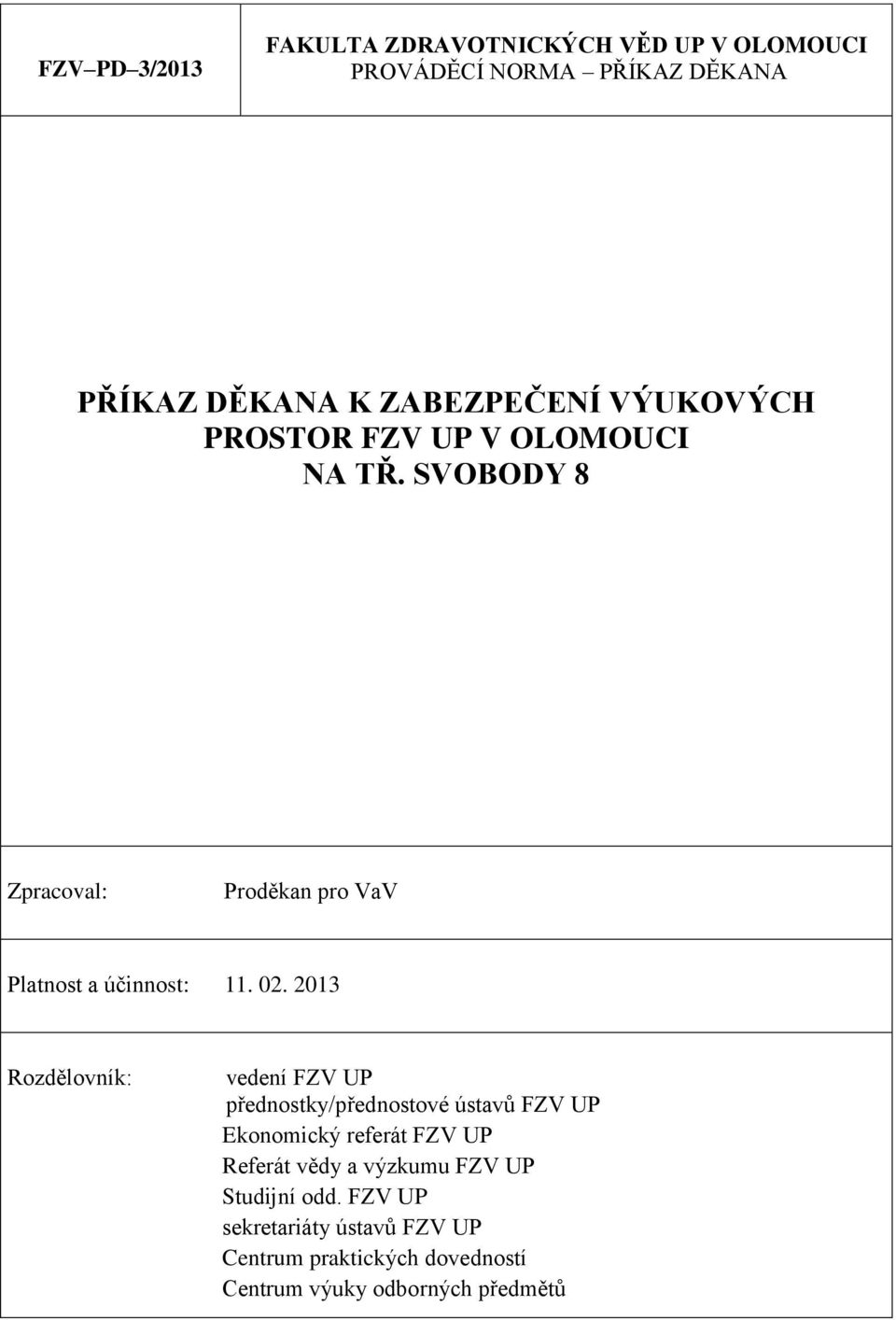 2013 Rozdělovník: vedení FZV UP přednostky/přednostové ústavů FZV UP Ekonomický referát FZV UP Referát vědy a