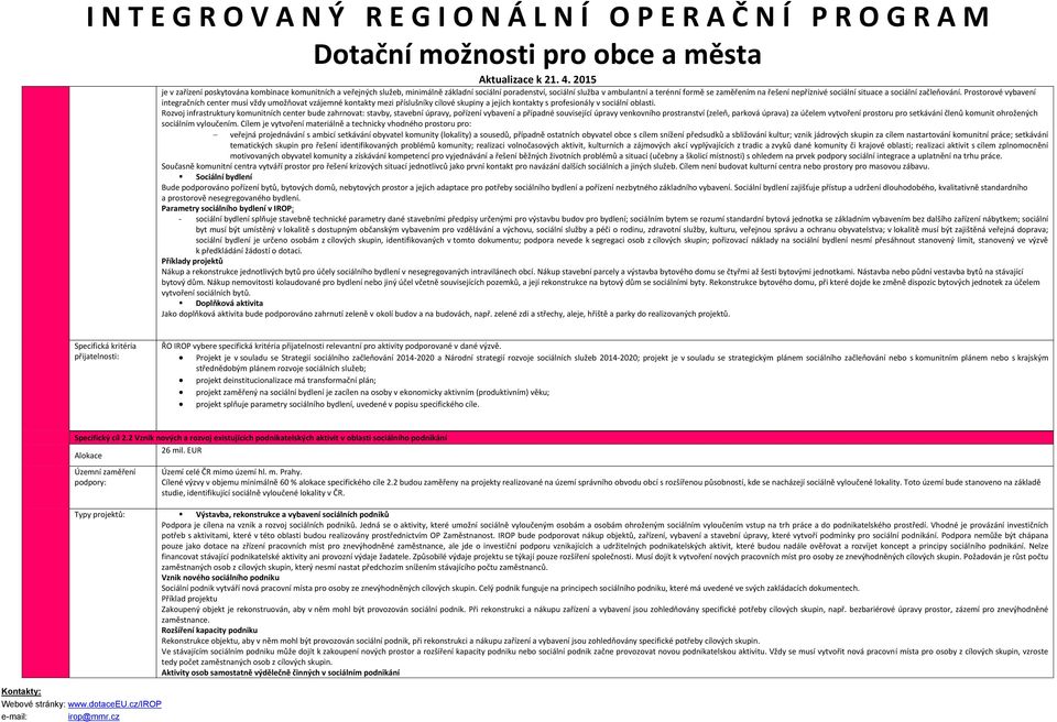 Rozvoj infrastruktury komunitních center bude zahrnovat: stavby, stavební úpravy, pořízení vybavení a případné související úpravy venkovního prostranství (zeleň, parková úprava) za účelem vytvoření