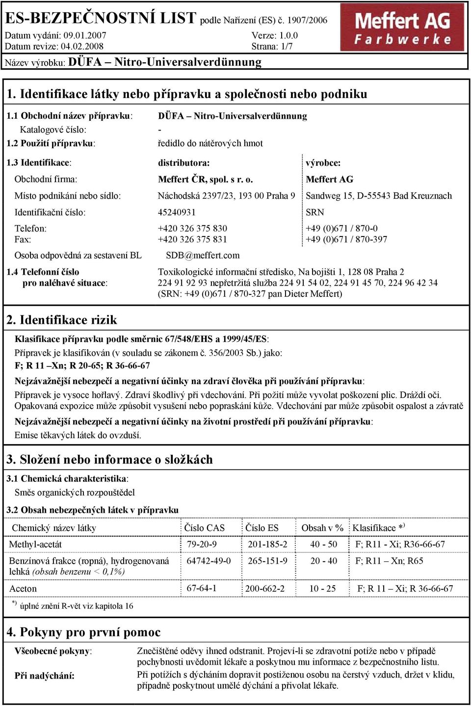 Meffert AG Místo podnikání nebo sídlo: Náchodská 2397/23, 193 00 Praha 9 Sandweg 15, D-55543 Bad Kreuznach Identifikační číslo: 45240931 SRN Telefon: Fax: Osoba odpovědná za sestavení BL 1.