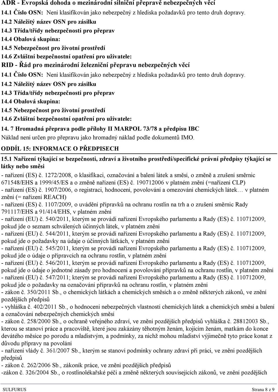 6 Zvláštní bezpečnostní opatření pro uživatele: RID - Řád pro mezinárodní železniční přepravu nebezpečných věcí 14.