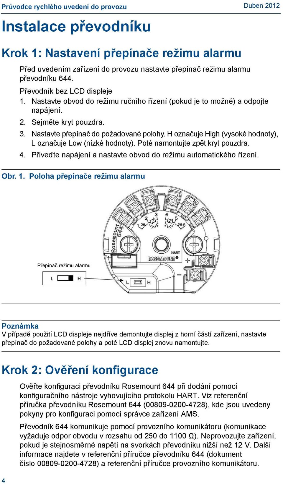 H označuje High (vysoké hodnoty), L označuje Low (nízké hodnoty). Poté namontujte zpět kryt pouzdra. 4. Přiveďte napájení a nastavte obvod do režimu automatického řízení. Obr. 1.