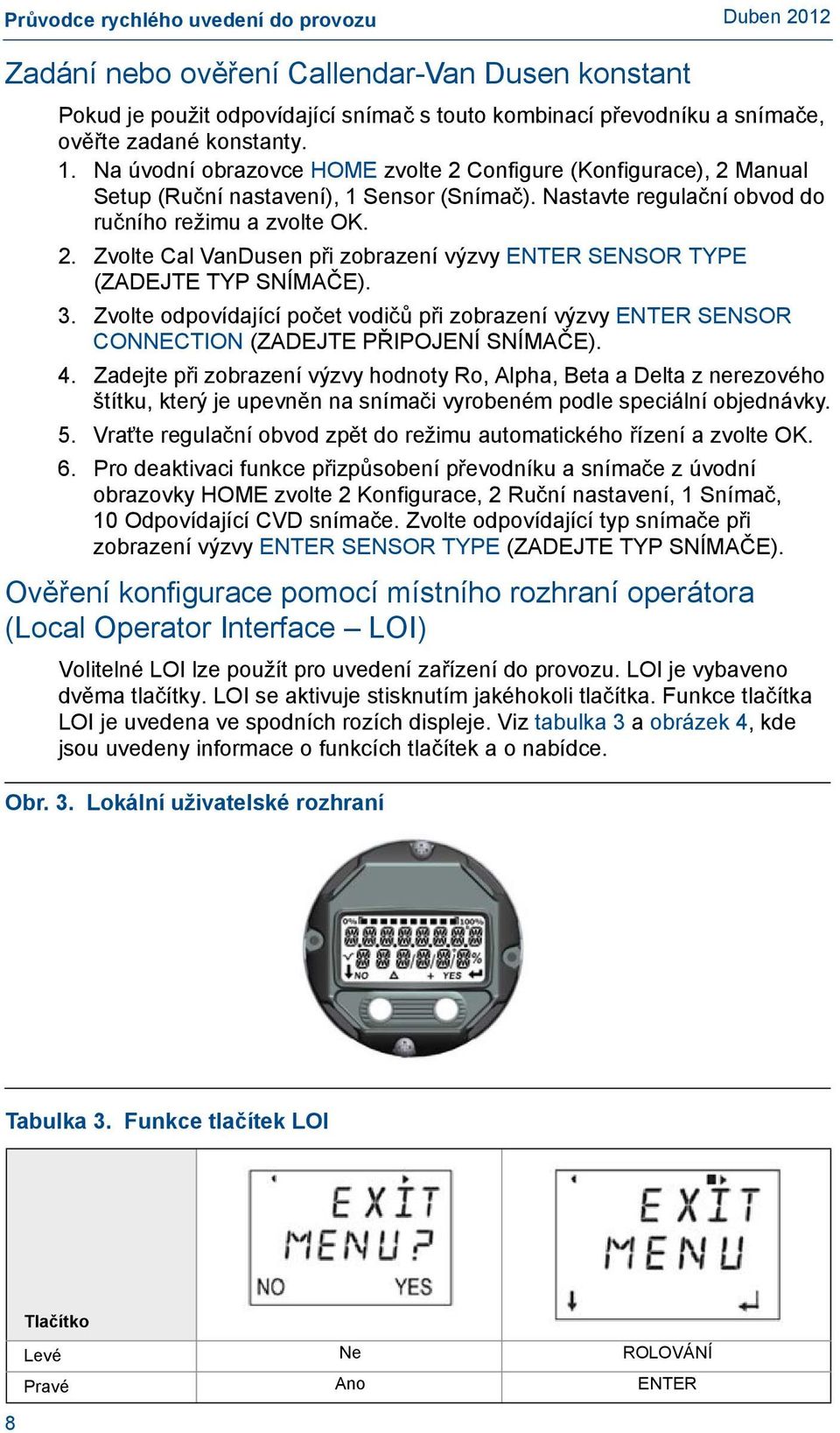 3. Zvolte odpovídající počet vodičů při zobrazení výzvy ENTER SENSOR CONNECTION (ZADEJTE PŘIPOJENÍ SNÍMAČE). 4.