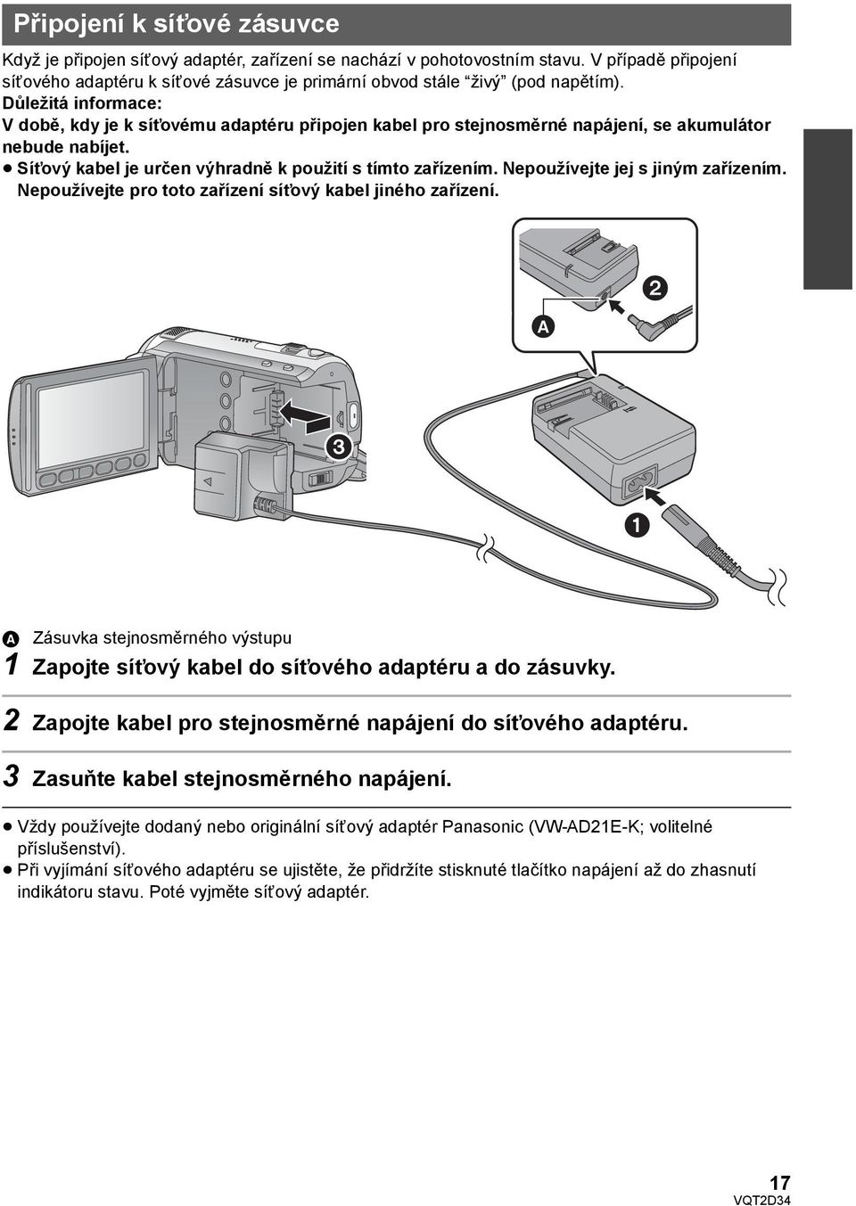 Důležitá informace: V době, kdy je k síťovému adaptéru připojen kabel pro stejnosměrné napájení, se akumulátor nebude nabíjet. Síťový kabel je určen výhradně k použití s tímto zařízením.