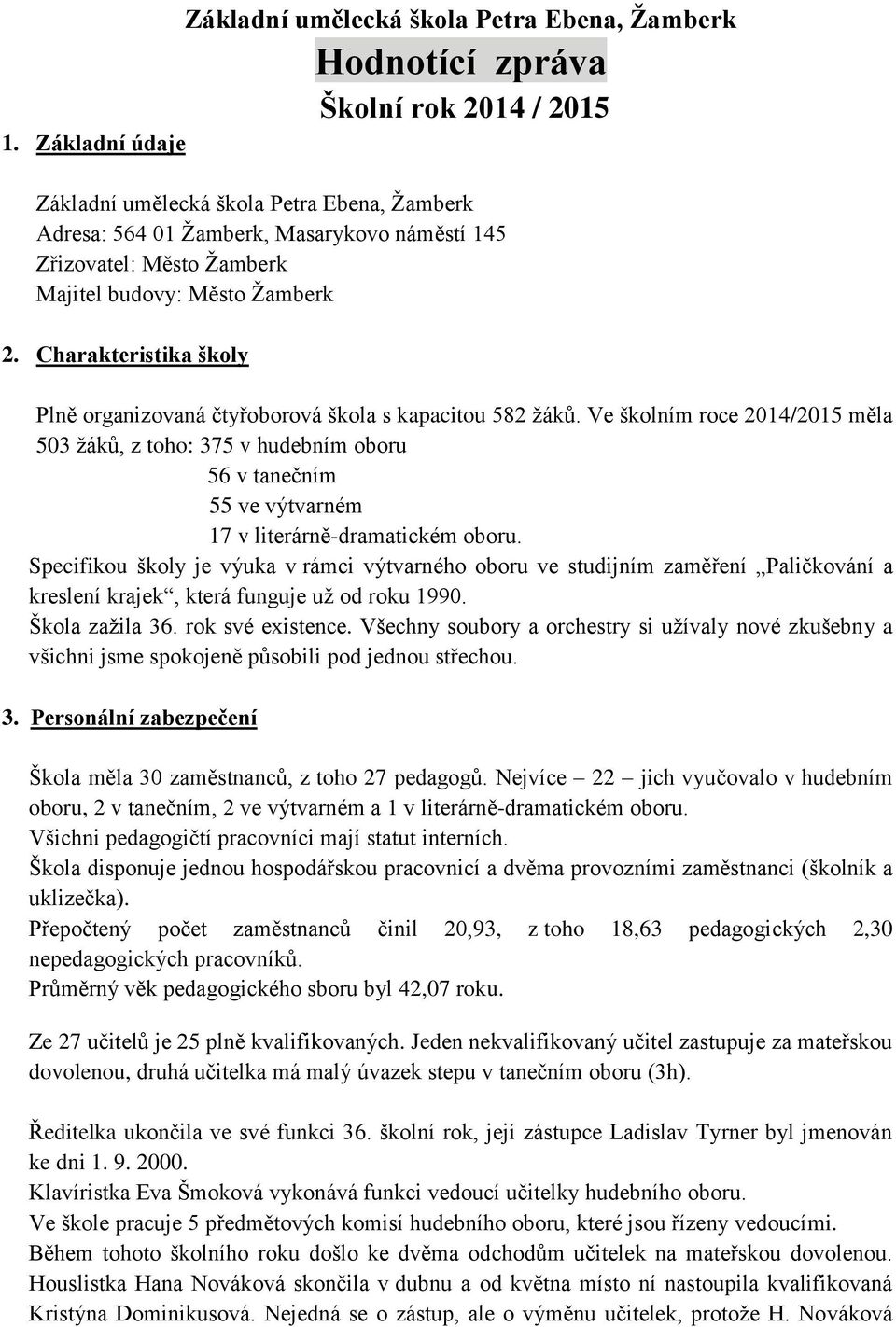 Charakteristika školy Plně organizovaná čtyřoborová škola s kapacitou 582 žáků.