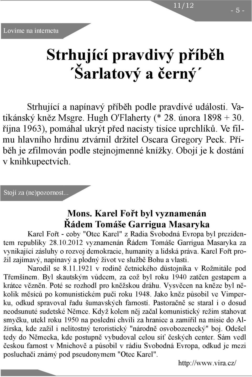 Obojí je k dostání v knihkupectvích. Stojí za (ne)pozornost... Mons.