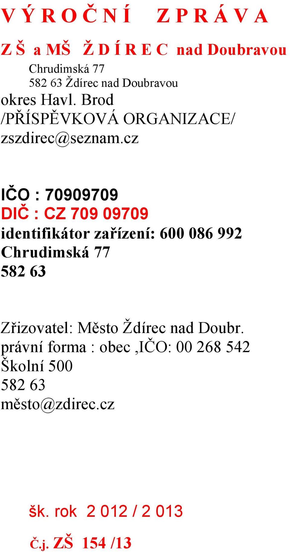 cz IČO : 70909709 DIČ : CZ 709 09709 identifikátor zařízení: 600 086 99 Chrudimská 77 58 6