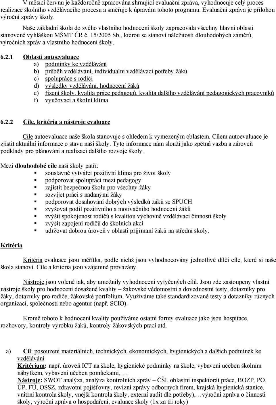 , kterou se stanoví náležitosti dlouhodobých záměrů, výročních zpráv a vlastního hodnocení školy. 6.