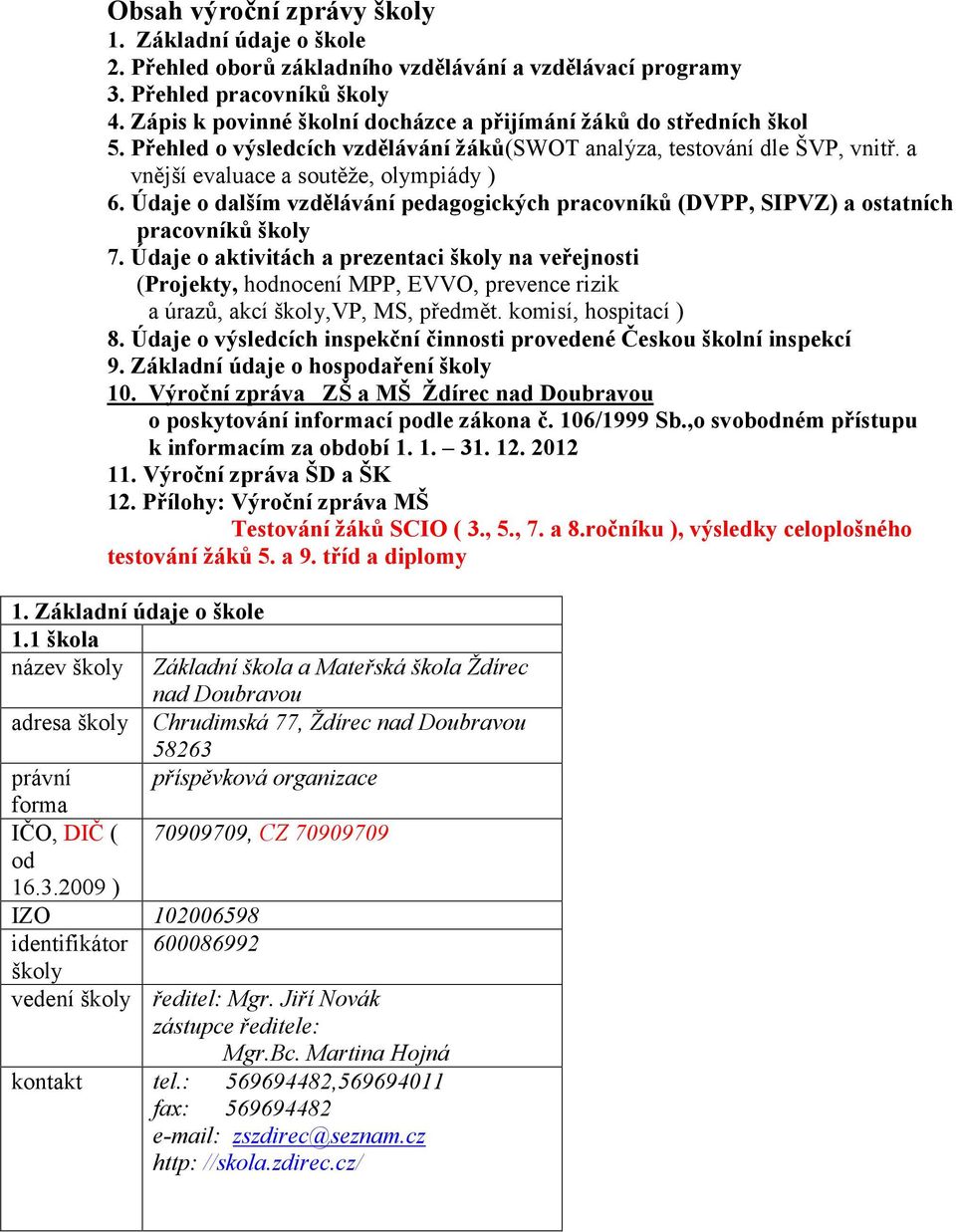 Údaje o dalším vzdělávání pedagogických pracovníků (DVPP, SIPVZ) a ostatních pracovníků školy 7.