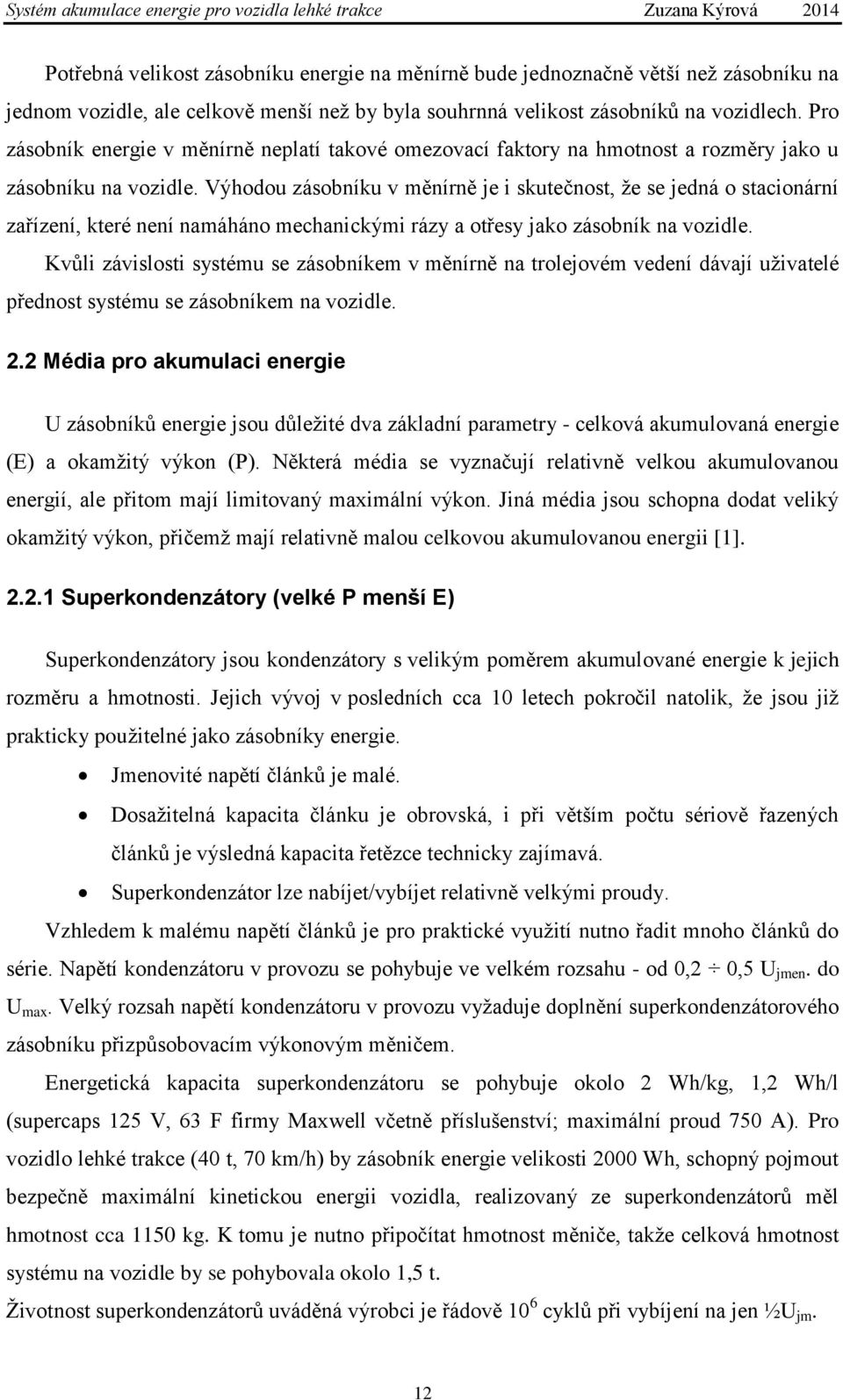 Výhodou zásobníku v měnírně je i skutečnost, že se jedná o stacionární zařízení, které není namáháno mechanickými rázy a otřesy jako zásobník na vozidle.