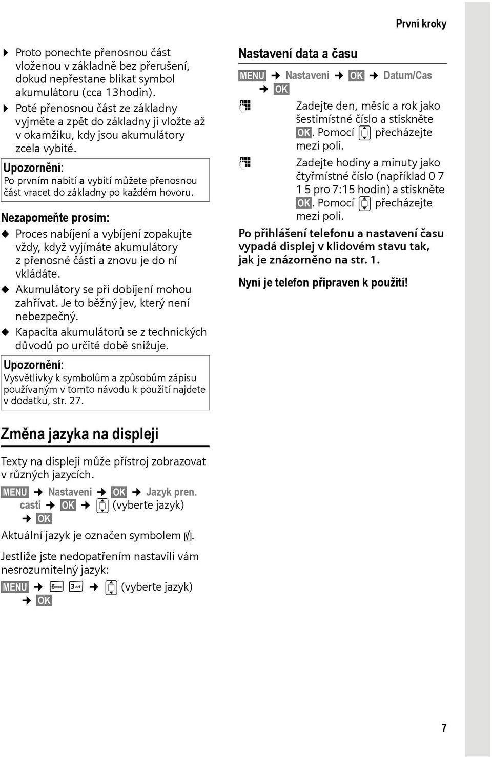 Upozornění: Po prvním nabití a vybití můžete přenosnou část vracet do základny po každém hovoru.